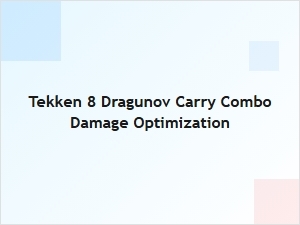 Tekken 8 Dragunov Carry Combo Damage Optimization