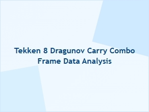 Tekken 8 Dragunov Carry Combo Frame Data Analysis