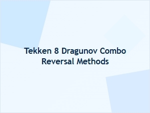 Tekken 8 Dragunov Combo Reversal Counters
