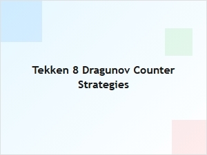 Tekken 8 Dragunov Counter Strategies