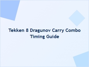 Tekken 8 Dragunov Carry Combo Timing Tips