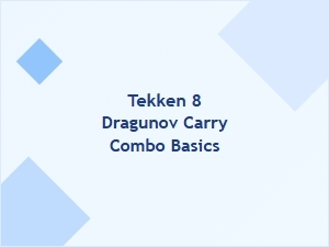 Tekken 8 Dragunov Carry Combo Basics