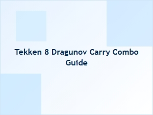 Tekken 8 Dragunov Carry Combo Basics
