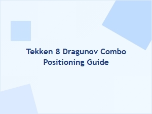 Tekken 8 Dragunov Stage Positioning Guide
