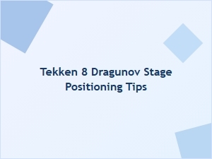 Tekken 8 Dragunov Stage Positioning Tips